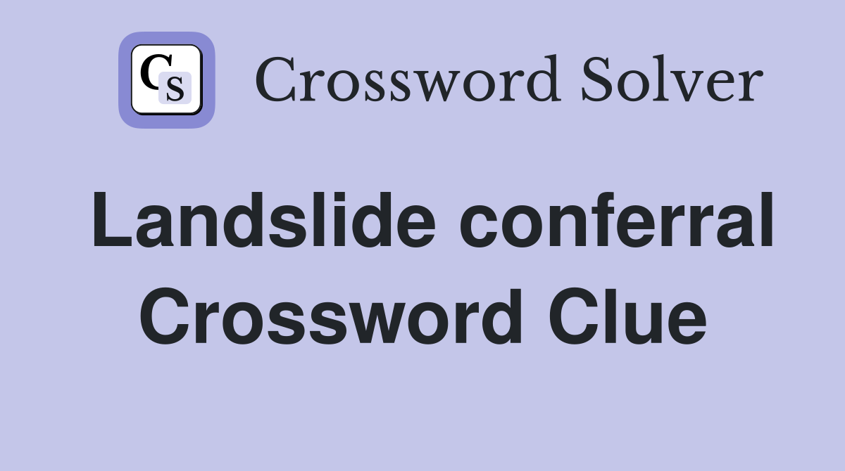 Landslide conferral Crossword Clue