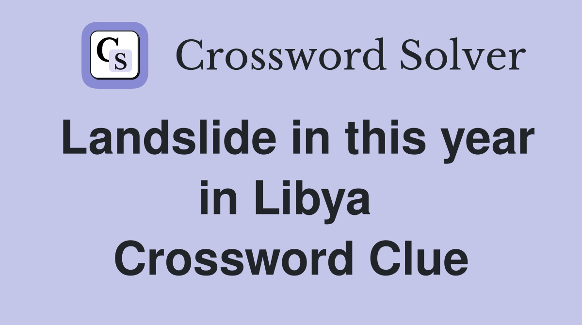 Landslide in this year in Libya  Crossword Clue