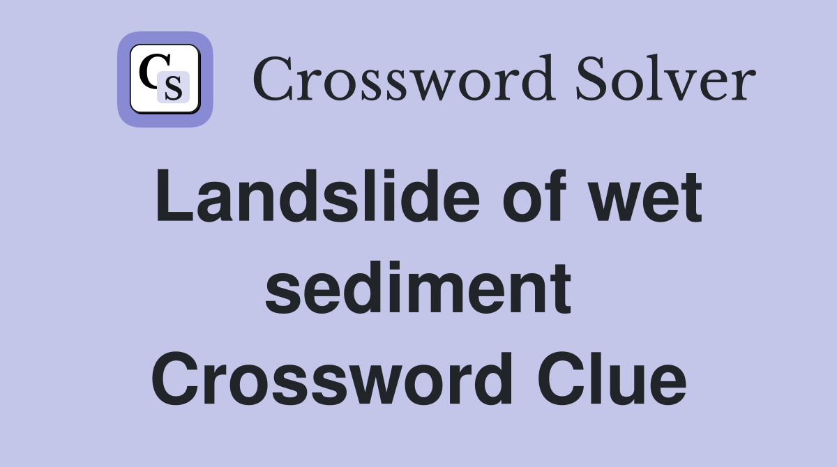 Landslide of wet sediment Crossword Clue