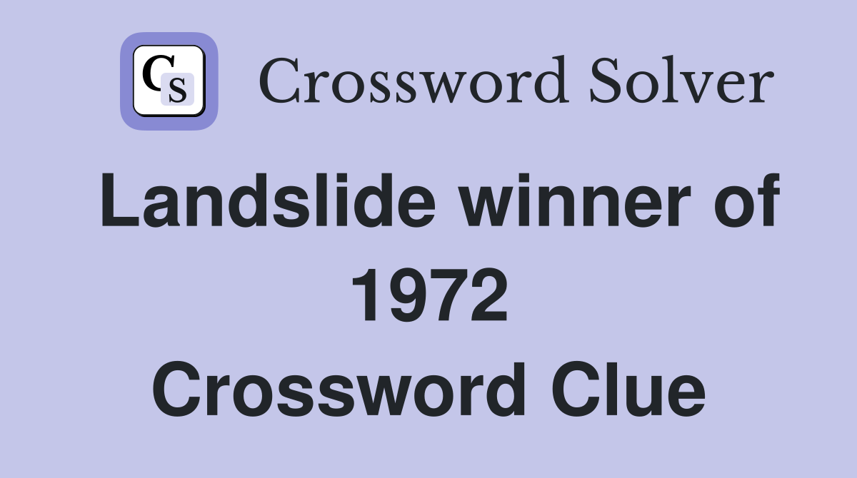 Landslide winner of 1972 Crossword Clue