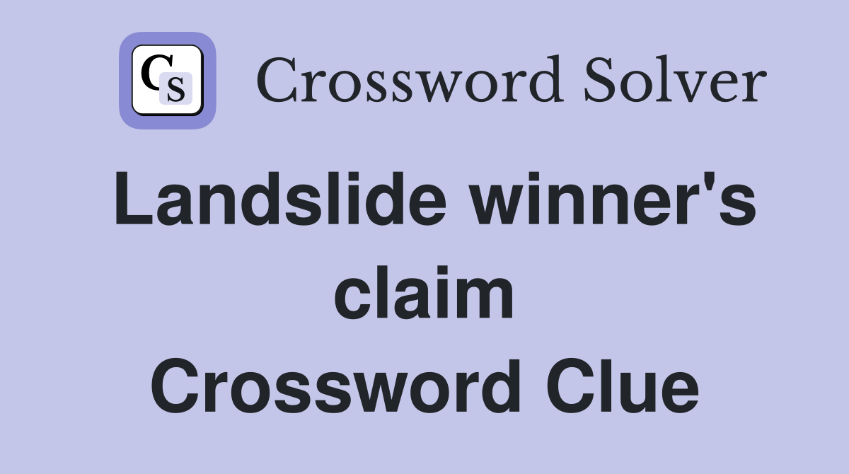 Landslide winner's claim Crossword Clue