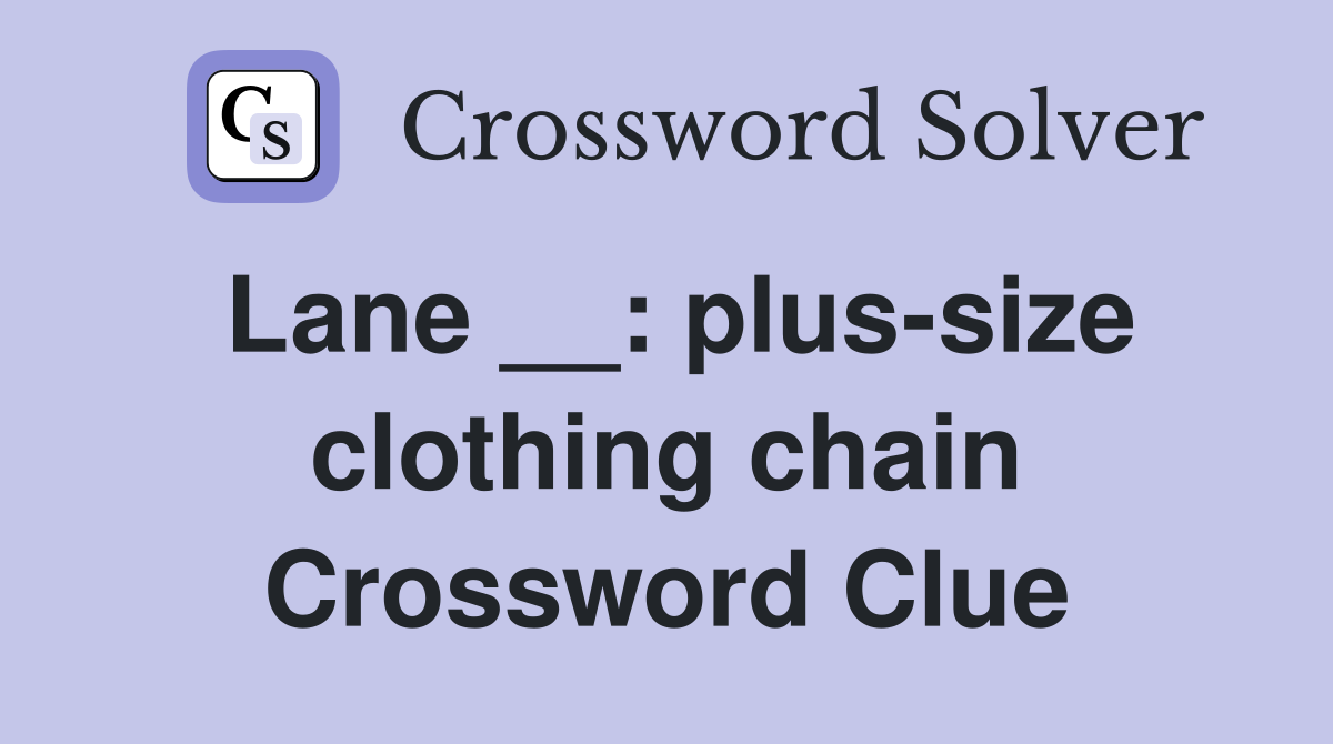 Lane __: plus-size clothing chain Crossword Clue