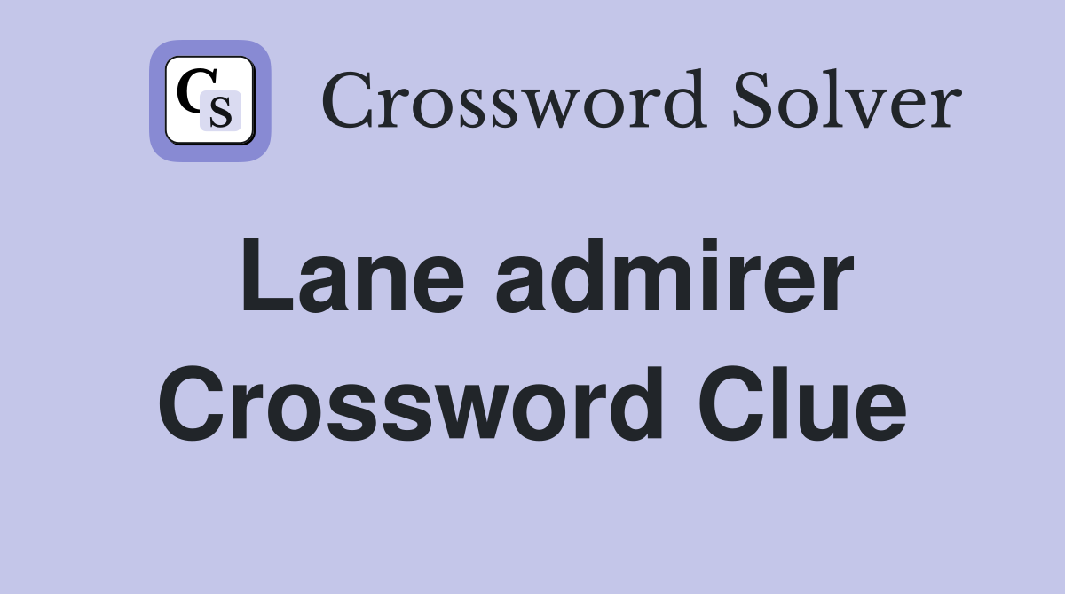 Lane admirer Crossword Clue