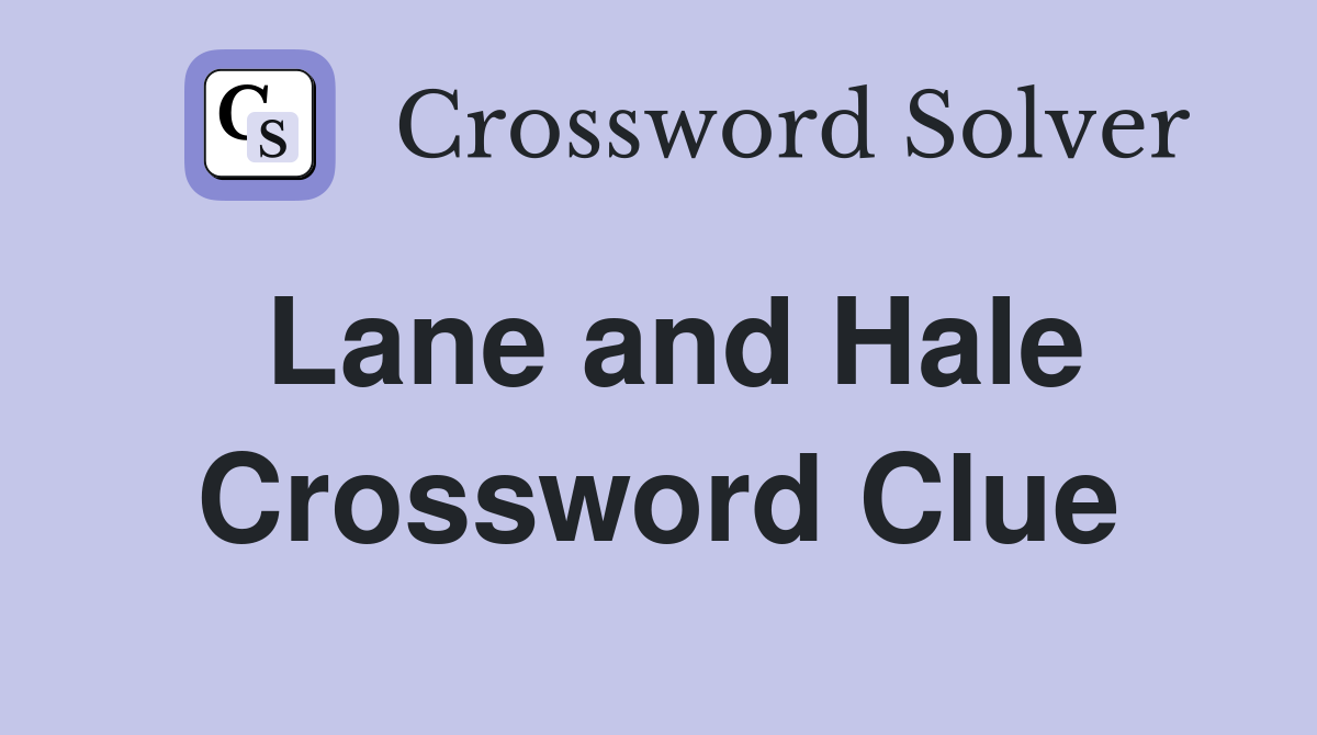 Lane and Hale Crossword Clue