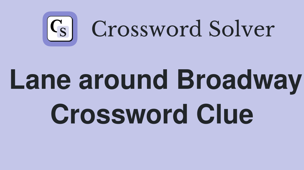 Lane around Broadway Crossword Clue