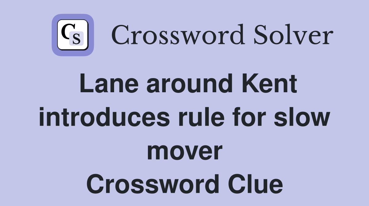 Lane around Kent introduces rule for slow mover Crossword Clue