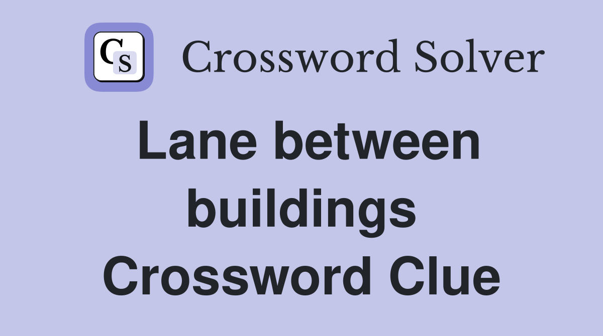 Lane between buildings Crossword Clue