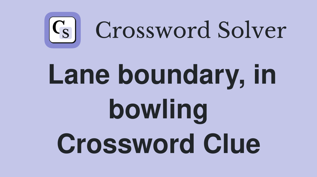 Lane boundary, in bowling Crossword Clue
