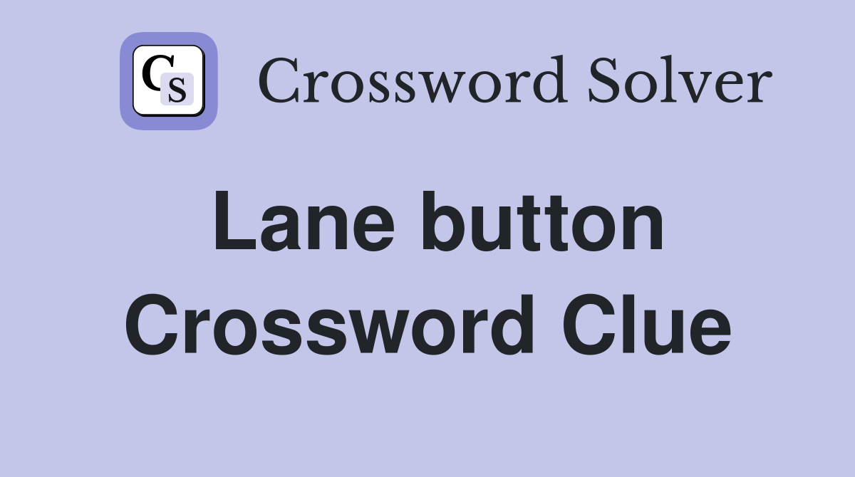 Lane button Crossword Clue