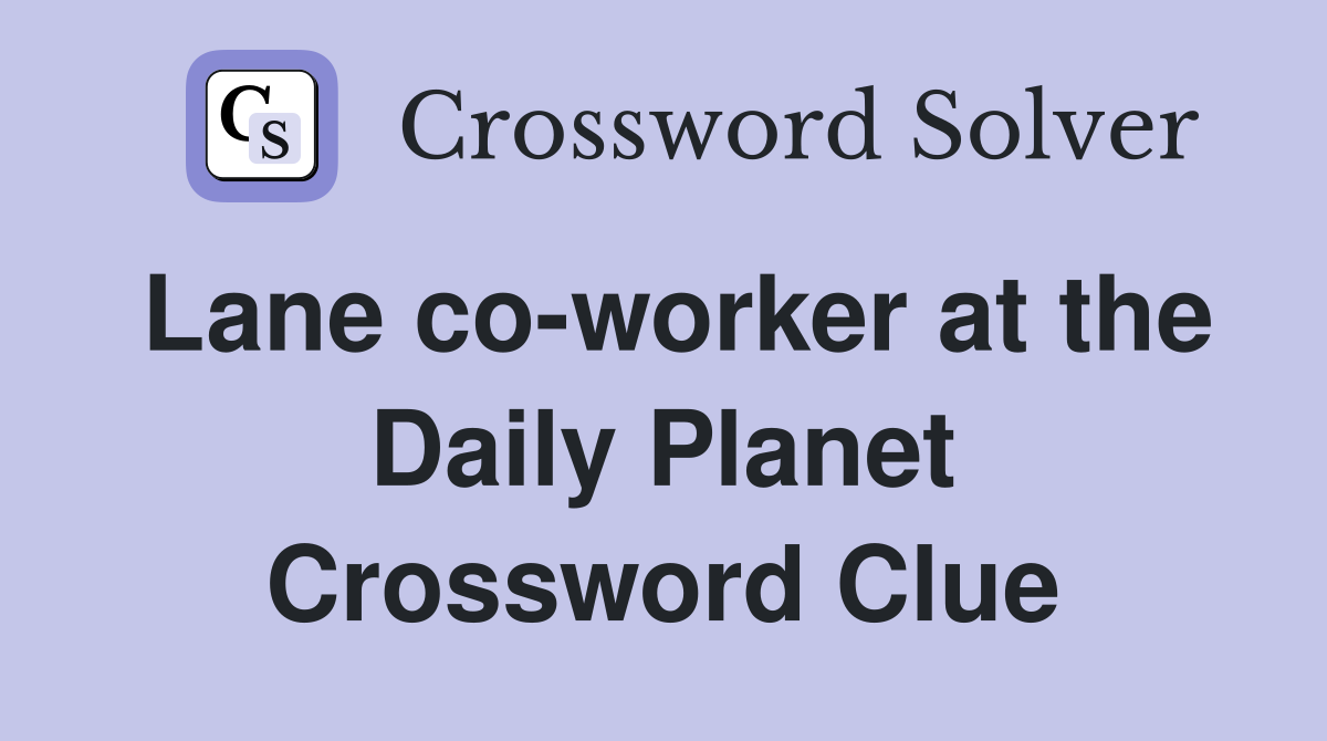 Lane co-worker at the Daily Planet Crossword Clue