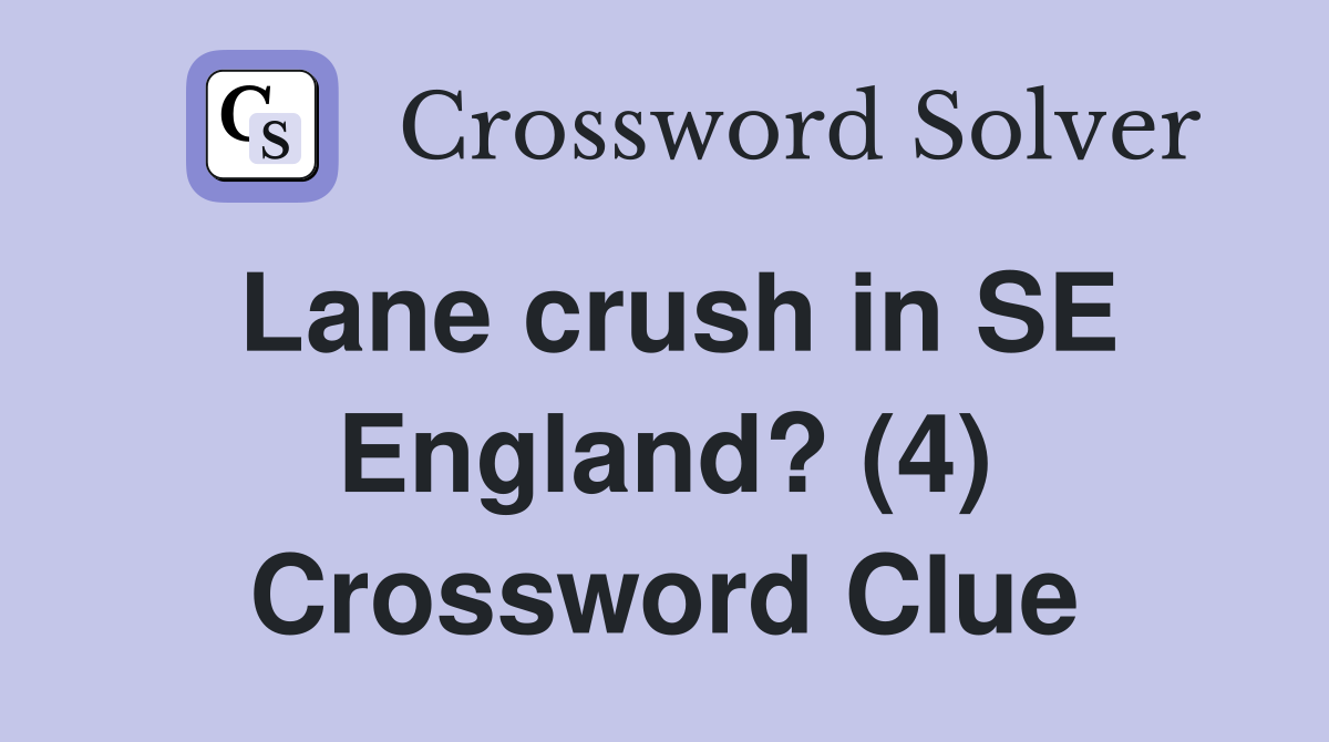 Lane crush in SE England? (4) Crossword Clue
