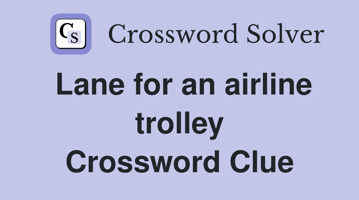 Lane for an airline trolley Crossword Clue
