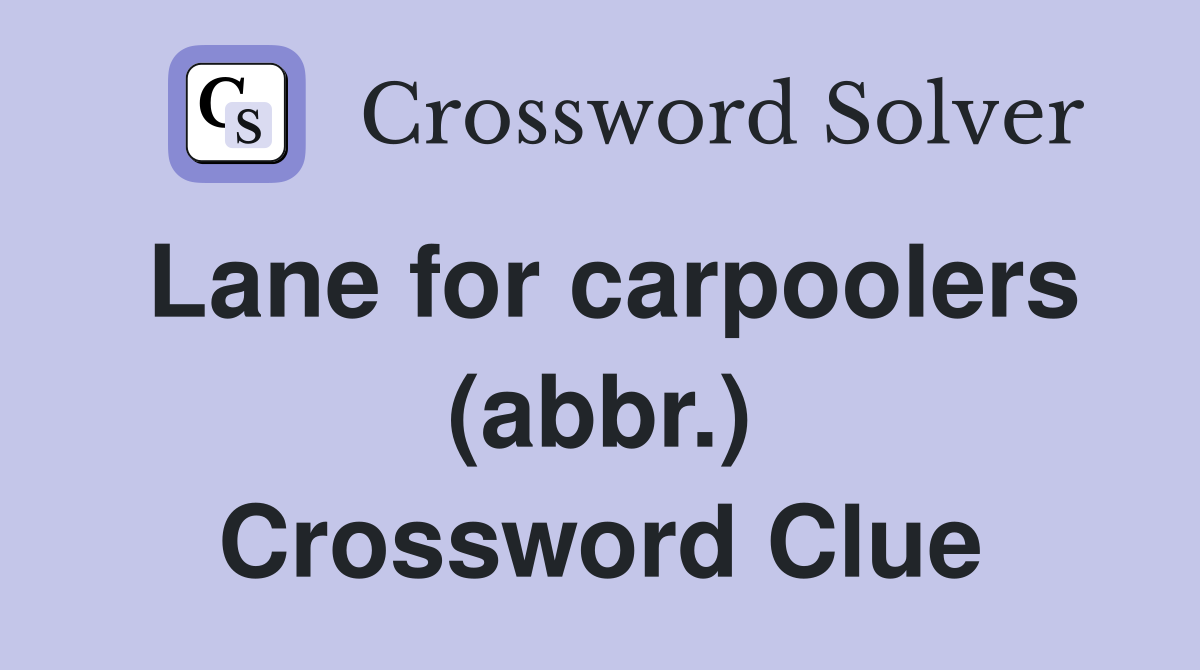 Lane for carpoolers (abbr.) Crossword Clue