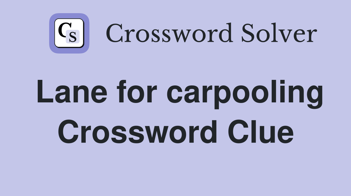 Lane for carpooling Crossword Clue