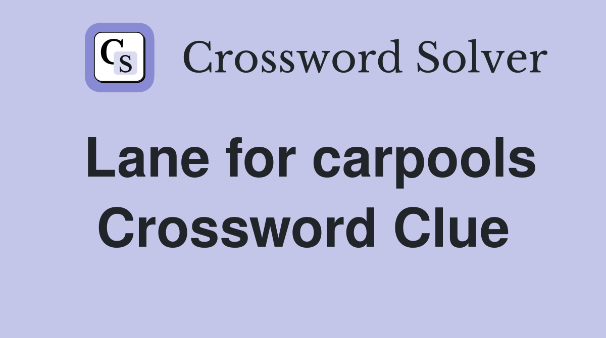 Lane for carpools Crossword Clue