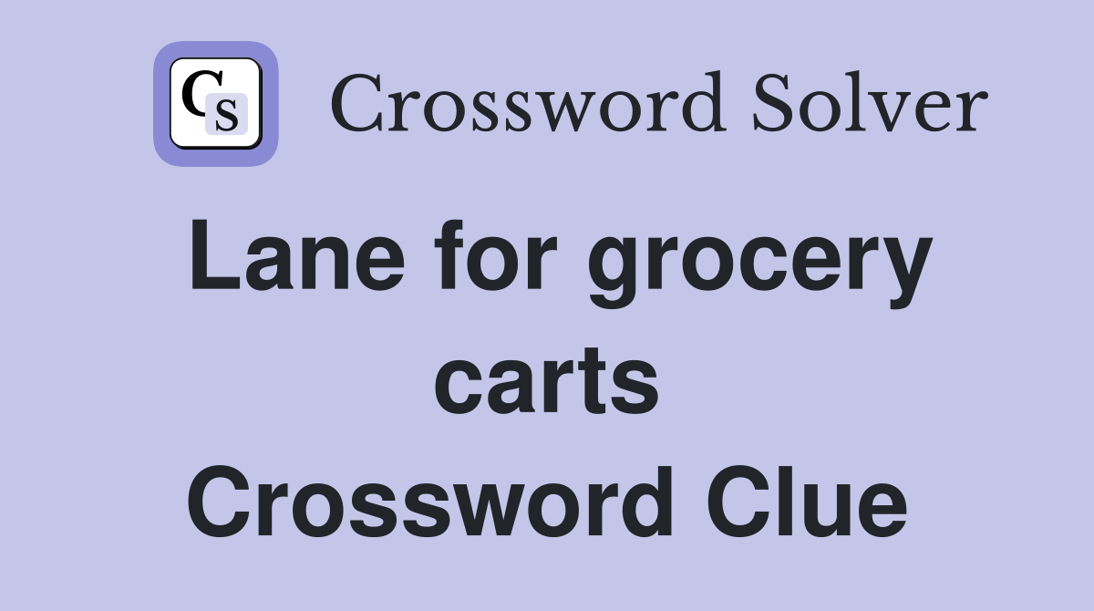 Lane for grocery carts Crossword Clue