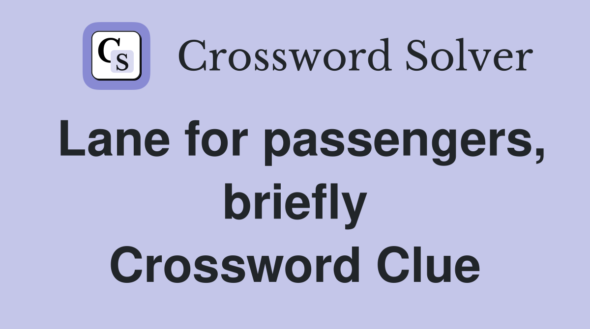 Lane for passengers, briefly Crossword Clue