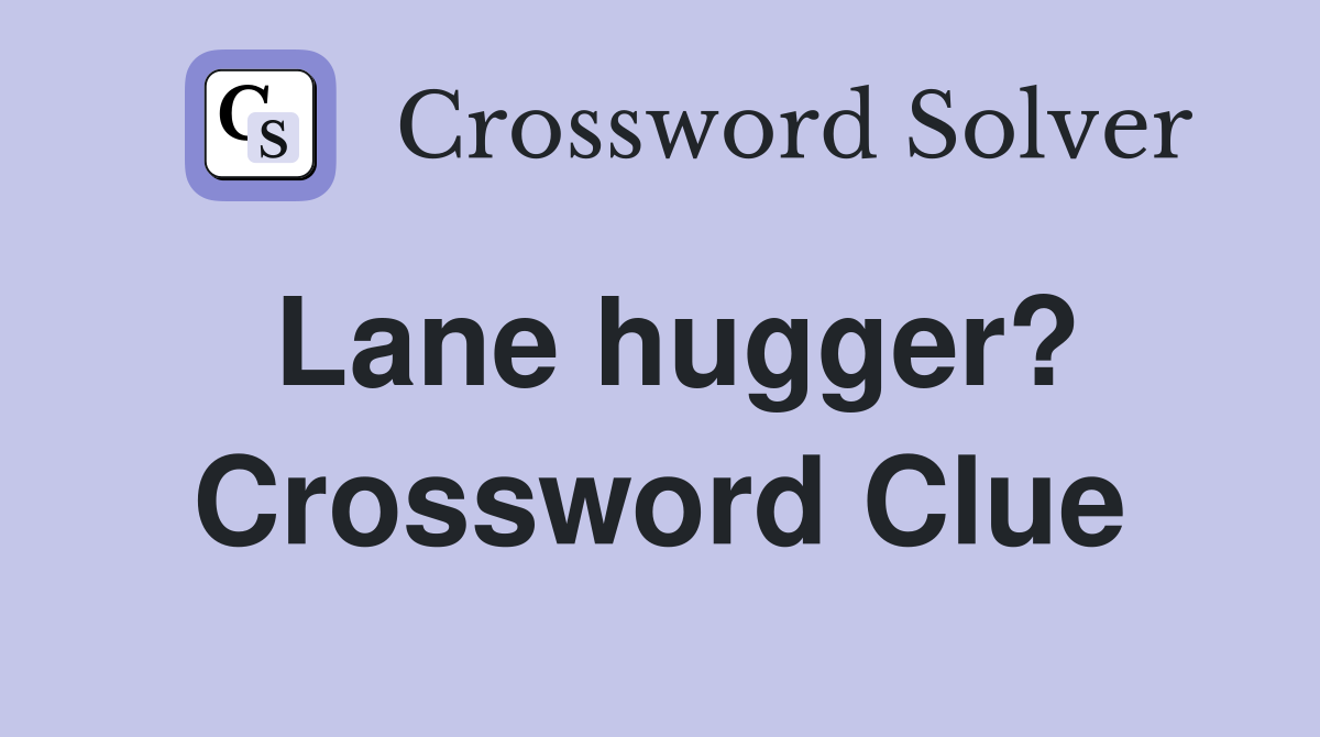 Lane hugger? Crossword Clue