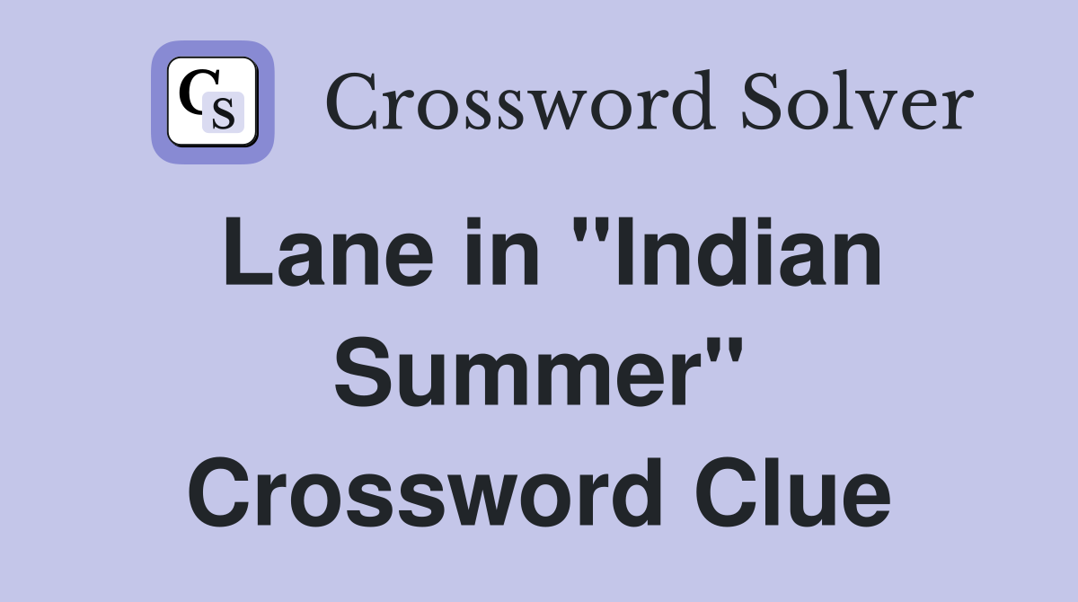 Lane in "Indian Summer" Crossword Clue