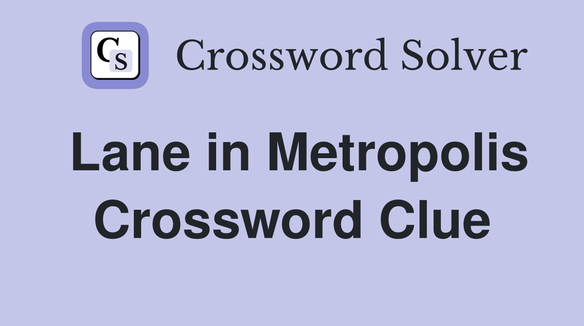 Lane in Metropolis Crossword Clue