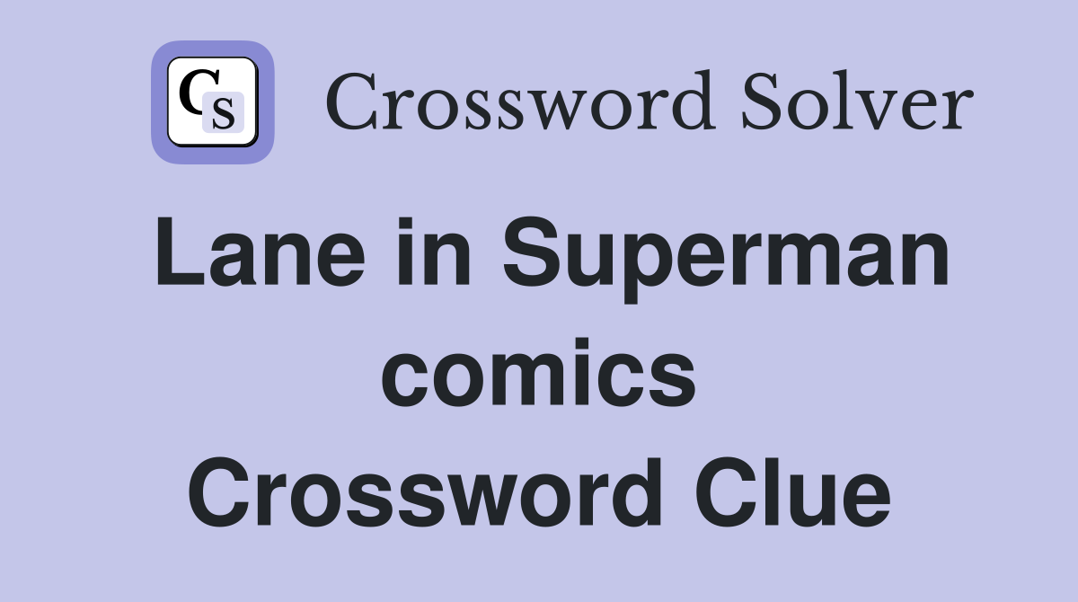 Lane in Superman comics Crossword Clue