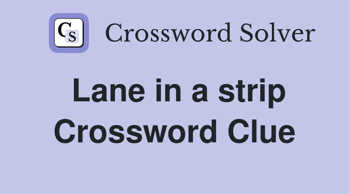 Lane in a strip Crossword Clue