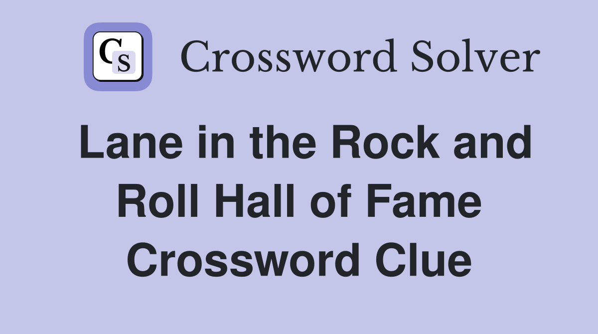 Lane in the Rock and Roll Hall of Fame Crossword Clue