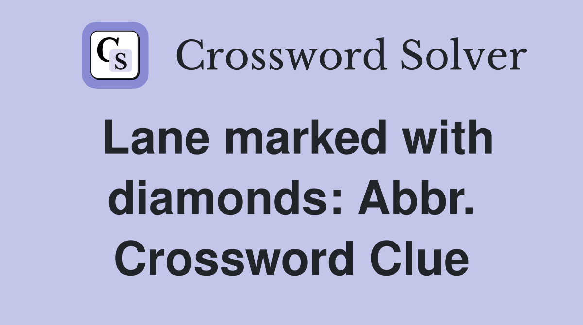 Lane marked with diamonds: Abbr. Crossword Clue