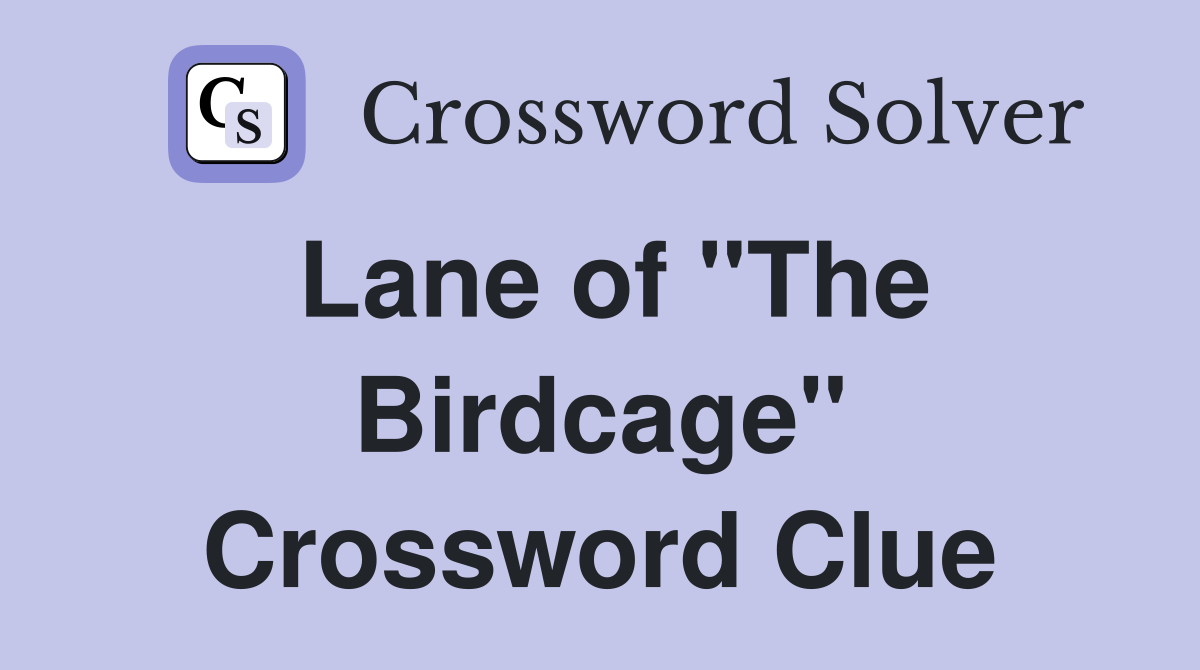 Lane of "The Birdcage" Crossword Clue