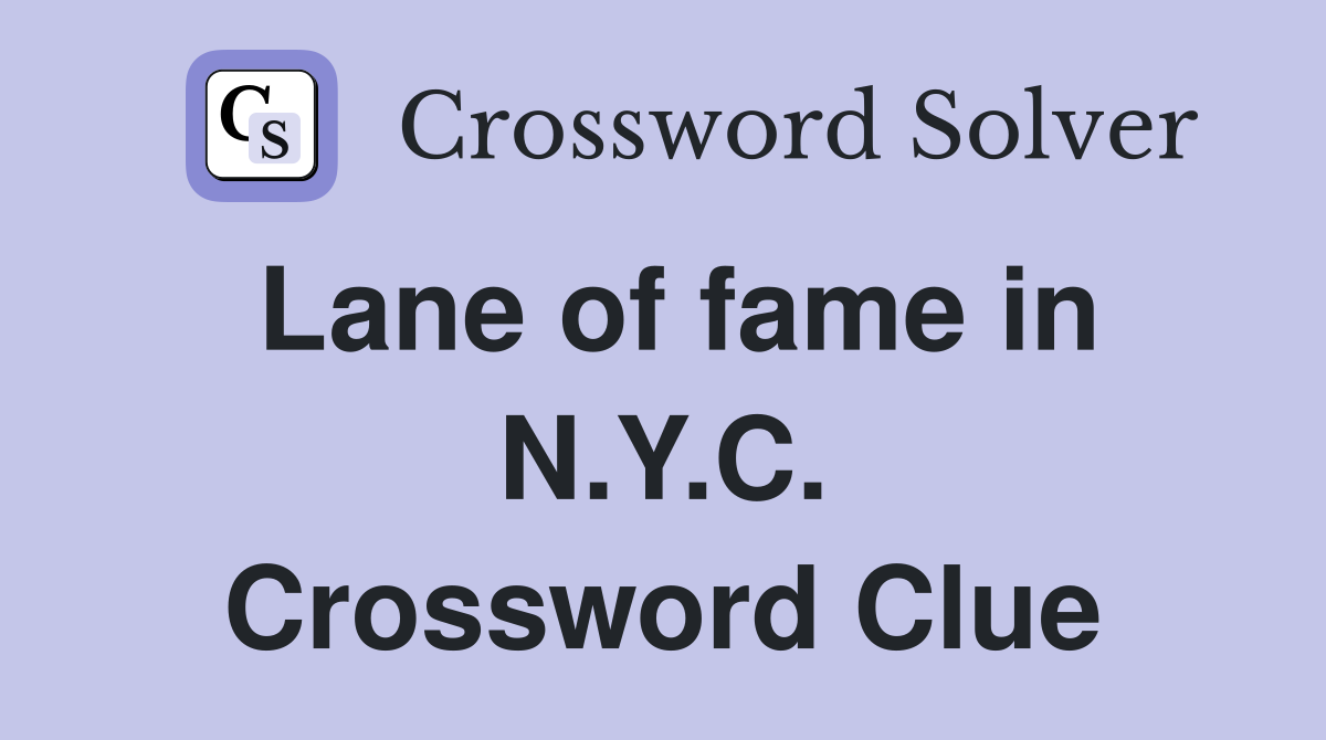 Lane of fame in N.Y.C. Crossword Clue