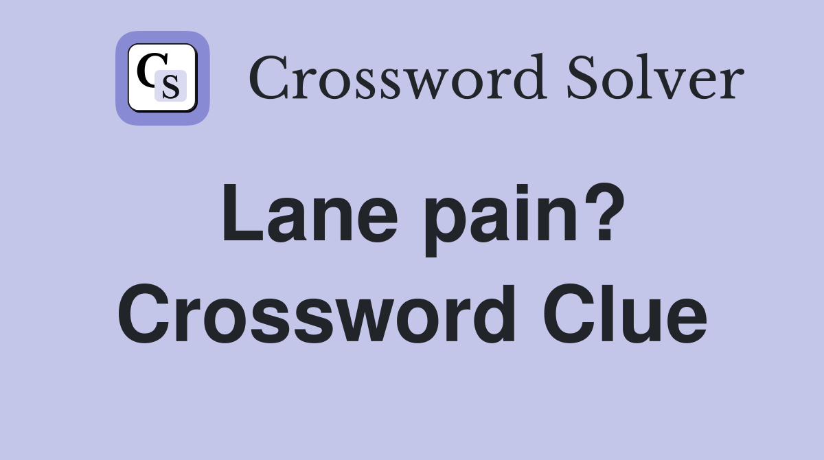Lane pain? Crossword Clue