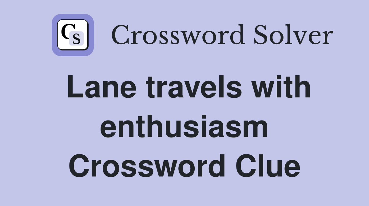 Lane travels with enthusiasm Crossword Clue