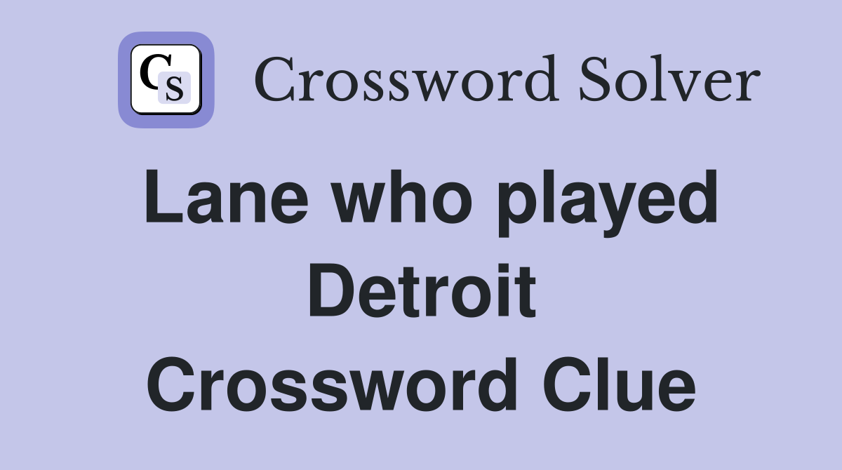 Lane who played Detroit Crossword Clue