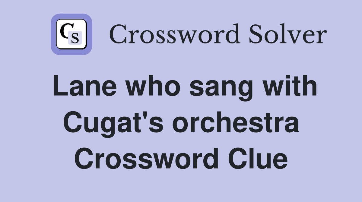 Lane who sang with Cugat's orchestra Crossword Clue