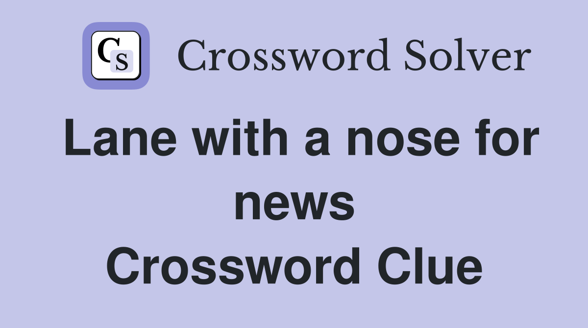 Lane with a nose for news Crossword Clue