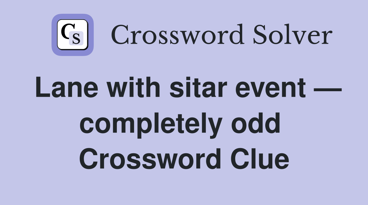 Lane with sitar event — completely odd  Crossword Clue