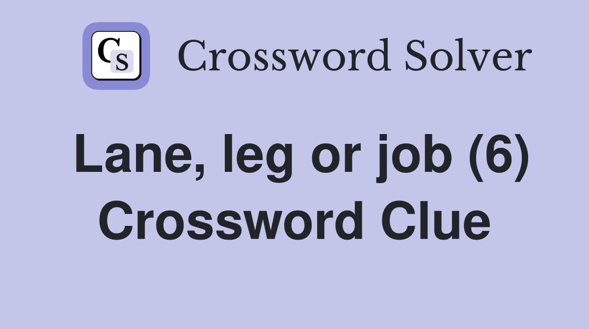 Lane, leg or job (6) Crossword Clue