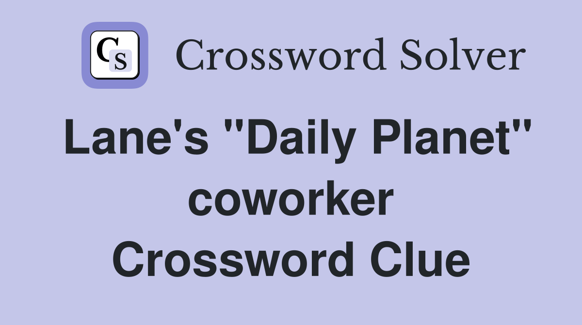 Lane's "Daily Planet" coworker Crossword Clue