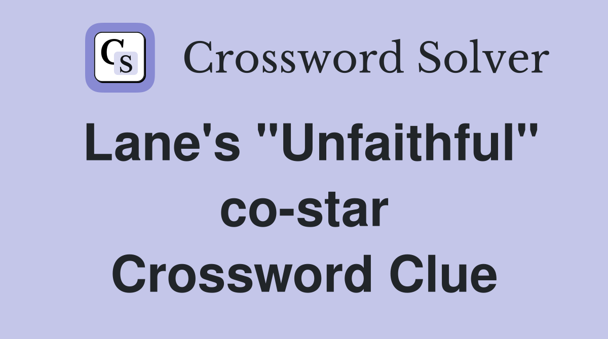 Lane's "Unfaithful" co-star Crossword Clue