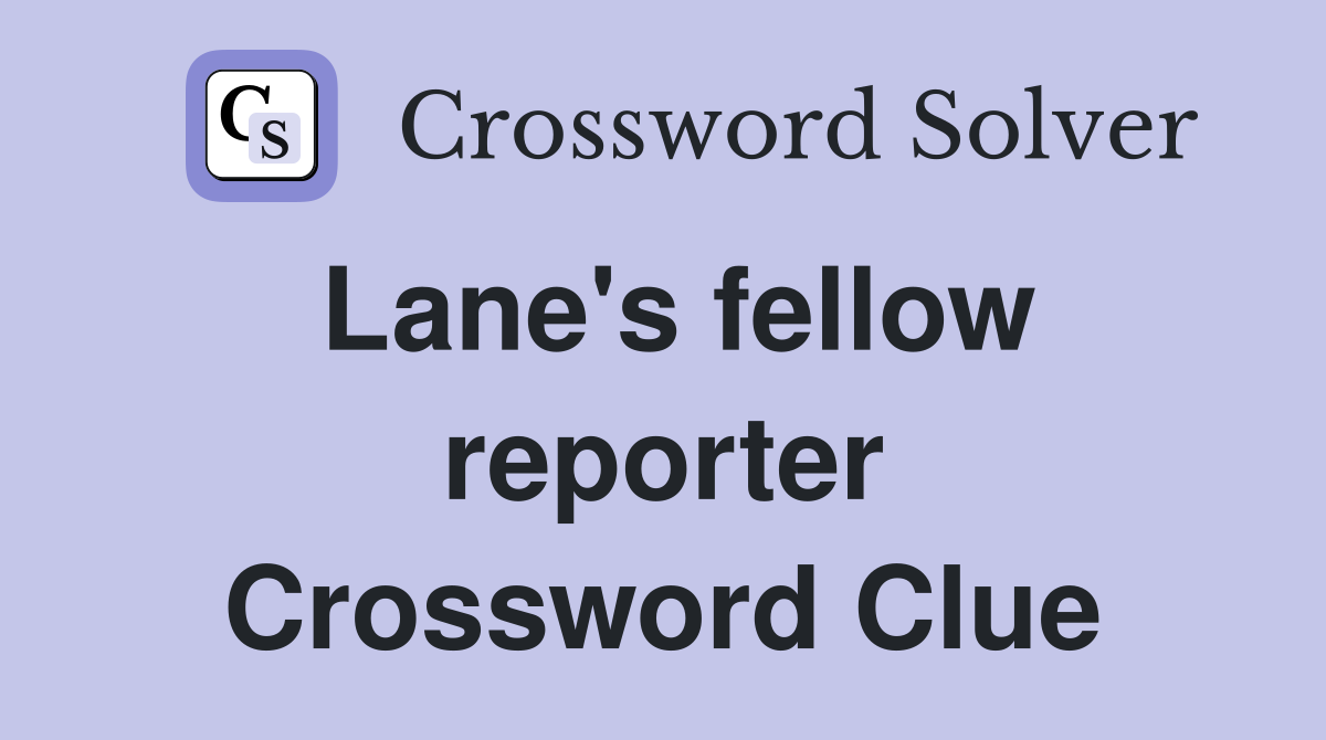 Lane's fellow reporter Crossword Clue