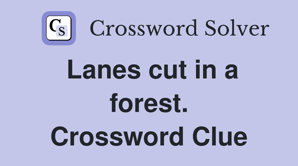 Lanes cut in a forest. Crossword Clue