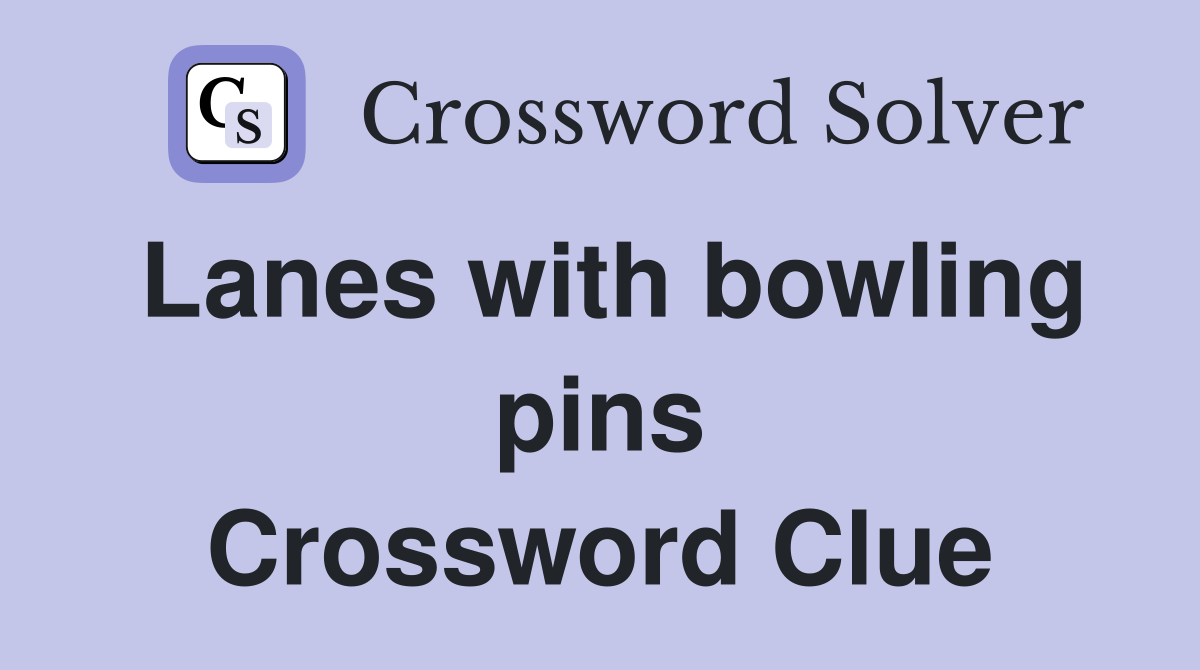 Lanes with bowling pins Crossword Clue