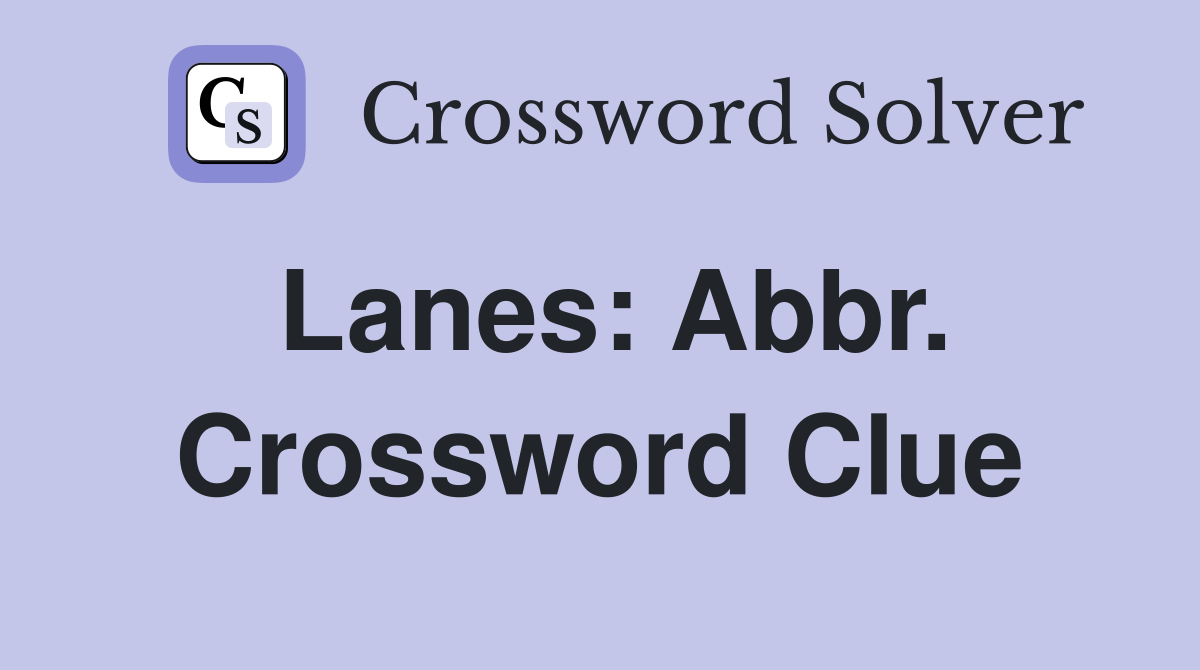 Lanes: Abbr. Crossword Clue