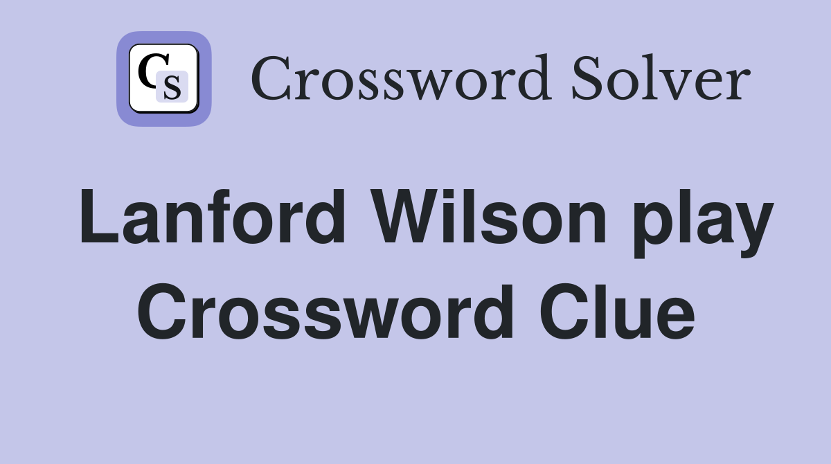 Lanford Wilson play Crossword Clue