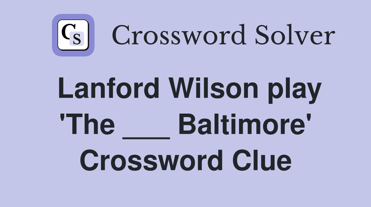 Lanford Wilson play 'The ___ Baltimore' Crossword Clue