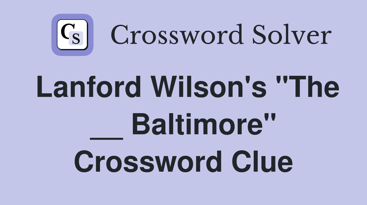 Lanford Wilson's "The __ Baltimore" Crossword Clue
