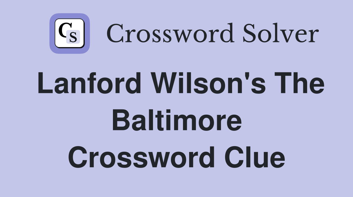 Lanford Wilson's The Baltimore Crossword Clue