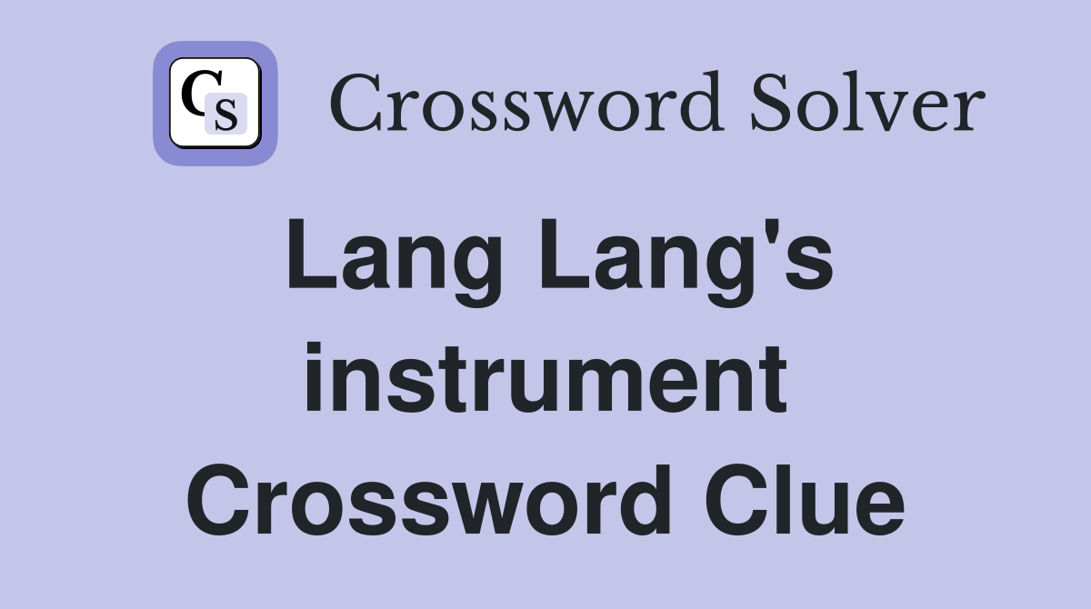 Lang Lang's instrument Crossword Clue