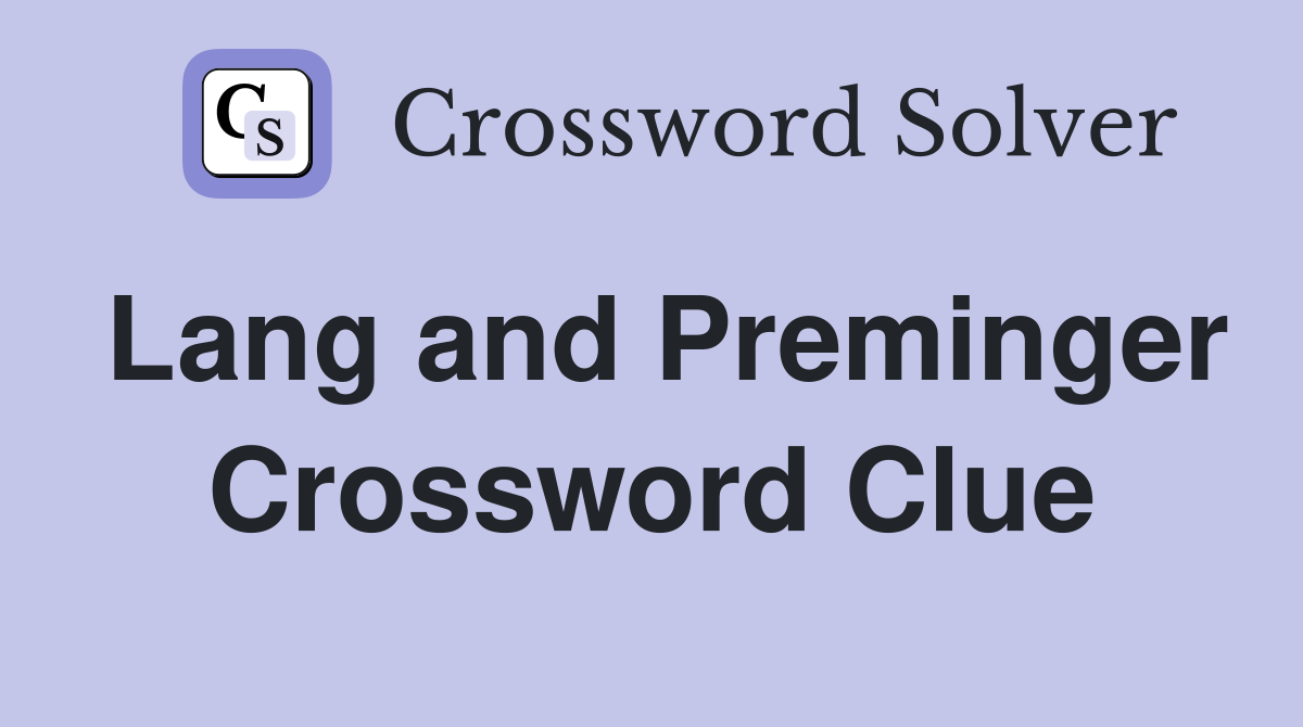 Lang and Preminger Crossword Clue