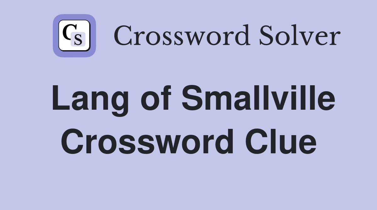 Lang of Smallville Crossword Clue